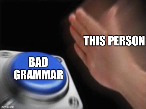 Blank Nut Button Meme | THIS PERSON BAD GRAMMAR | image tagged in memes,blank nut button | made w/ Imgflip meme maker