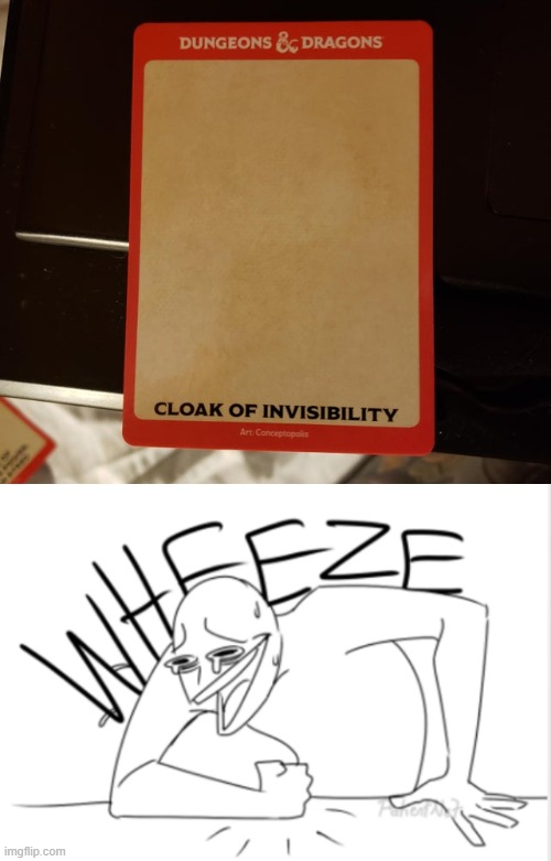 image tagged in wheeze,dungeons and dragons,cloak of invisibility,memes | made w/ Imgflip meme maker