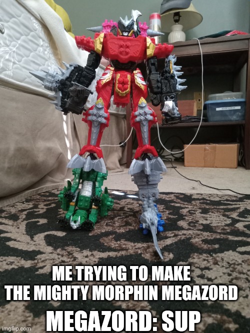 MMPR | MEGAZORD: SUP; ME TRYING TO MAKE THE MIGHTY MORPHIN MEGAZORD | image tagged in dino fury zords,ow,mmpr | made w/ Imgflip meme maker