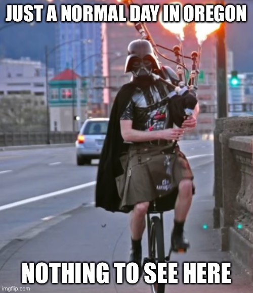 E | JUST A NORMAL DAY IN OREGON; NOTHING TO SEE HERE | image tagged in star wars | made w/ Imgflip meme maker