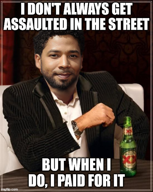 Hi-ho hi-ho, it's off to jail I go! | I DON'T ALWAYS GET ASSAULTED IN THE STREET; BUT WHEN I DO, I PAID FOR IT | image tagged in the most interesting bigot in the world,jussie smollett | made w/ Imgflip meme maker