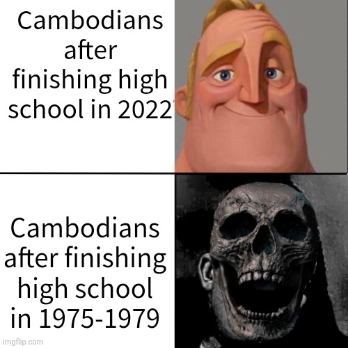 Mr Incredible and dead mr incredible | Cambodians after finishing high school in 2022; Cambodians after finishing high school in 1975-1979 | image tagged in mr incredible and dead mr incredible,cambodia,fun | made w/ Imgflip meme maker