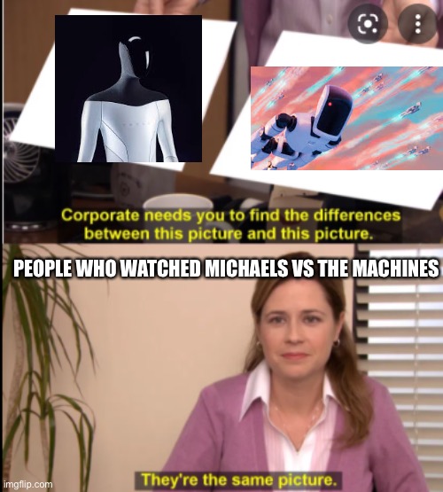 What's da difference? | PEOPLE WHO WATCHED MICHAELS VS THE MACHINES | image tagged in what's da difference | made w/ Imgflip meme maker
