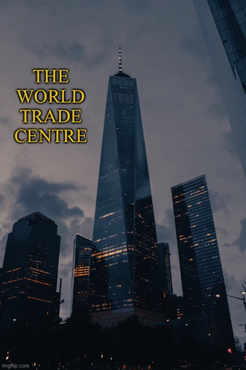 One World Trade Centre, New York City, United States | THE WORLD TRADE CENTRE | image tagged in world trade center,new york city,usa,cool places | made w/ Imgflip meme maker