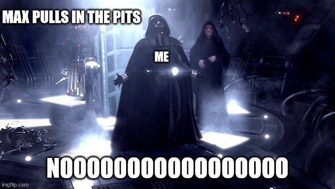 Darth Vader No | MAX PULLS IN THE PITS; ME; NOOOOOOOOOOOOOOOOO | image tagged in darth vader no,formuladank | made w/ Imgflip meme maker