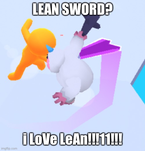 I can’t believe they added the lean sword! | LEAN SWORD? i LoVe LeAn!!!11!!! | image tagged in i love lean | made w/ Imgflip meme maker