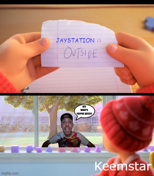 I'mJayStation. | JAYSTATION; HEY WHAT'S POPPIN' GUYS?! Keemstar | image tagged in x is outside | made w/ Imgflip meme maker