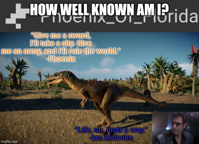 Phoenix Qianzhousaurus Temp | HOW WELL KNOWN AM I? | image tagged in phoenix qianzhousaurus temp | made w/ Imgflip meme maker