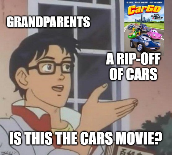 Cars. | GRANDPARENTS; A RIP-OFF OF CARS; IS THIS THE CARS MOVIE? | image tagged in memes,is this a pigeon | made w/ Imgflip meme maker