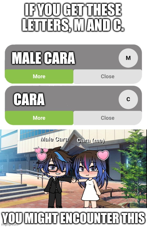 True btw. MALE CARA X CARA! | IF YOU GET THESE LETTERS, M AND C. MALE CARA; CARA; YOU MIGHT ENCOUNTER THIS | image tagged in pop up ads m and c letters,pop up school,memes,gacha life,love,ships | made w/ Imgflip meme maker