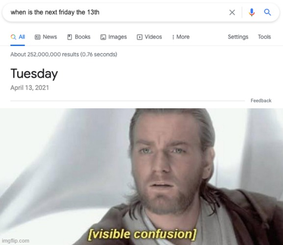 wait what? | image tagged in visible confusion,google,you had one job,friday 13th,tuesday | made w/ Imgflip meme maker