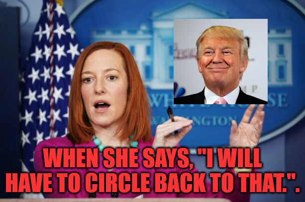 Circle Back to 2016 | WHEN SHE SAYS, "I WILL HAVE TO CIRCLE BACK TO THAT.". | image tagged in i'll have to circle back,donald trump | made w/ Imgflip meme maker