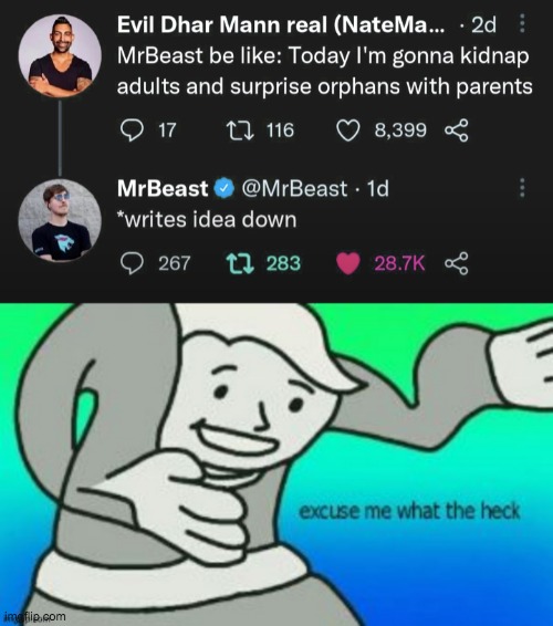 im sorry what | image tagged in excuse me what the heck,memes,funny,mr beast | made w/ Imgflip meme maker