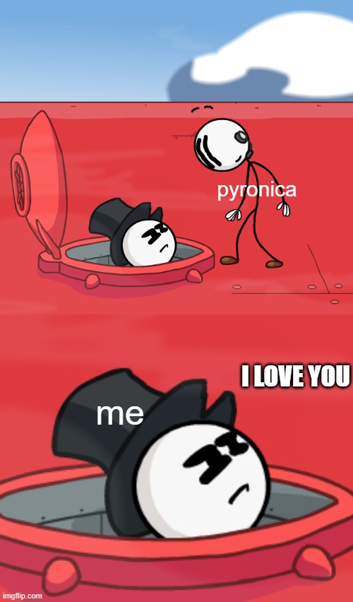 I love you | pyronica; I LOVE YOU; me | image tagged in o hatchman of the airship | made w/ Imgflip meme maker