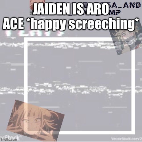 Awesomeness | JAIDEN IS ARO ACE *happy screeching* | image tagged in robs temp forgor who made it but ty | made w/ Imgflip meme maker