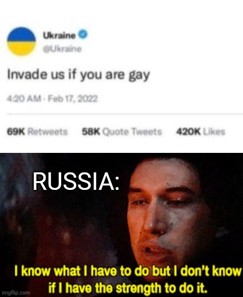  RUSSIA: | image tagged in i know what i have to do but i don t know if i have the strength,funny,memes,ukraine,russia,invasion | made w/ Imgflip meme maker