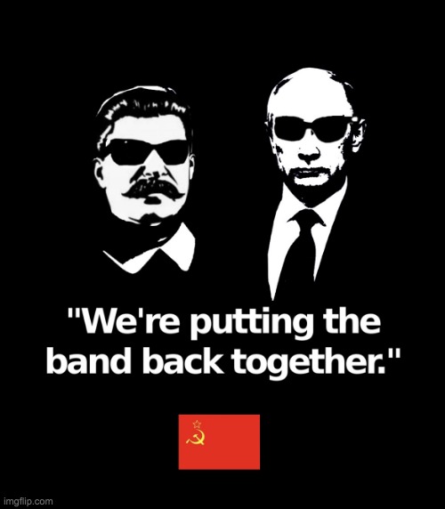 We are getting the band back together soviet union meme | image tagged in we are getting the band back together soviet union meme | made w/ Imgflip meme maker
