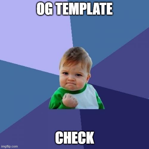 OG template check | OG TEMPLATE; CHECK | image tagged in memes,success kid | made w/ Imgflip meme maker