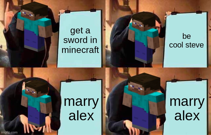 Steve's plan | get a sword in minecraft; be cool steve; marry alex; marry alex | image tagged in memes,gru's plan | made w/ Imgflip meme maker
