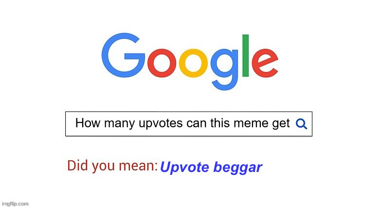 did you mean upvote beggar | How many upvotes can this meme get | image tagged in did you mean upvote beggar | made w/ Imgflip meme maker