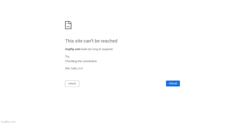 Chrome error | image tagged in chrome error | made w/ Imgflip meme maker