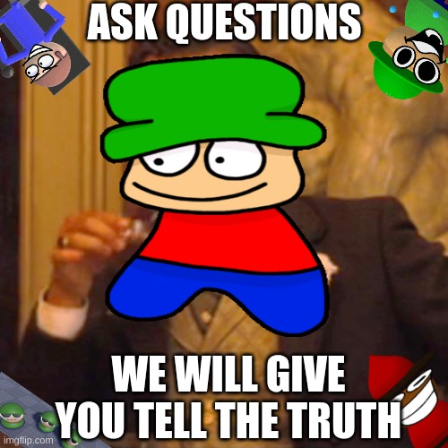 qna time | ASK QUESTIONS; WE WILL GIVE YOU TELL THE TRUTH | image tagged in laughing leo,bambi,dave,bandu,brob | made w/ Imgflip meme maker