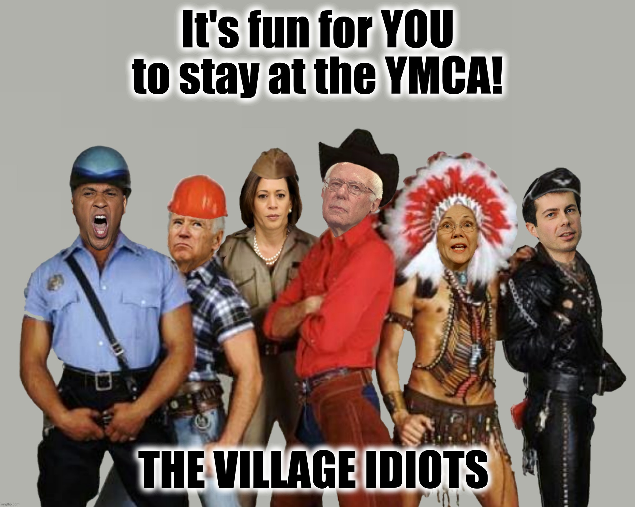 It's fun for YOU to stay at the YMCA! THE VILLAGE IDIOTS | made w/ Imgflip meme maker