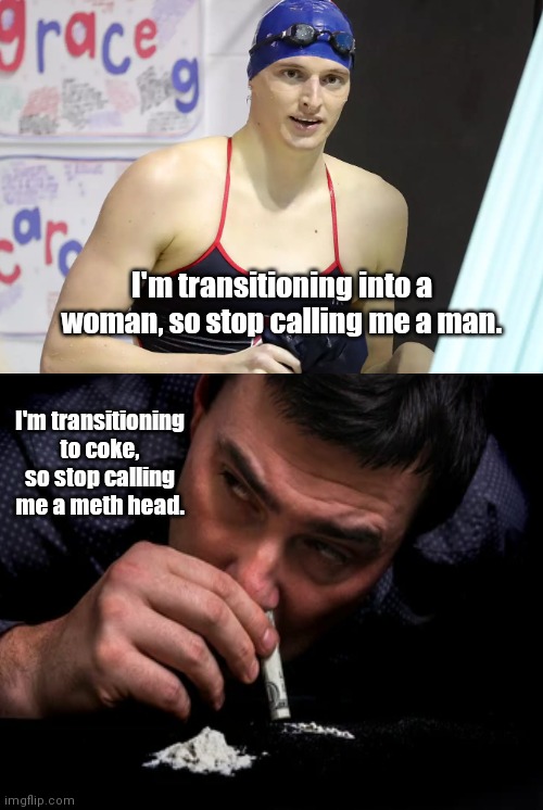 The privilege of "transition" | I'm transitioning into a woman, so stop calling me a man. I'm transitioning to coke, so stop calling me a meth head. | image tagged in lia thomas,transgender privilege,delusional,gender reality,addiction,political humor | made w/ Imgflip meme maker