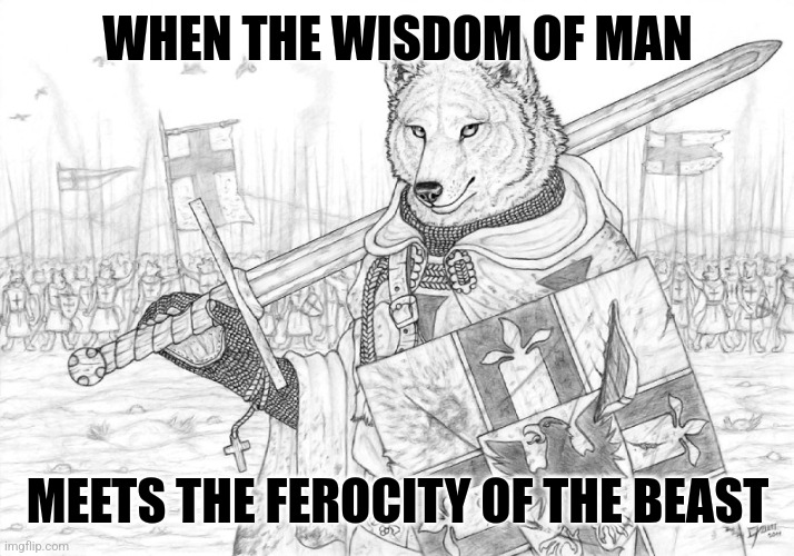I love combining two polar opposites, don't you too? | WHEN THE WISDOM OF MAN; MEETS THE FEROCITY OF THE BEAST | image tagged in fursader,simothefinlandized | made w/ Imgflip meme maker