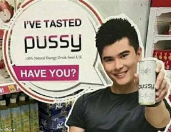 I Ve Tasted Pussy Imgflip