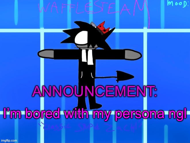 It’s kinda old | I’m bored with my persona ngl | image tagged in wafflesteam s temp or whatever | made w/ Imgflip meme maker