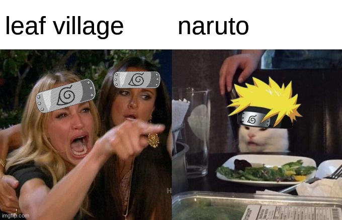 nono | leaf village; naruto | image tagged in memes,woman yelling at cat | made w/ Imgflip meme maker