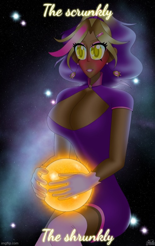 Kashiko holding the Sun | The scrunkly; The shrunkly | image tagged in kashiko holding the sun | made w/ Imgflip meme maker