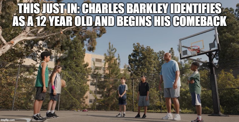 THIS JUST IN: CHARLES BARKLEY IDENTIFIES AS A 12 YEAR OLD AND BEGINS HIS COMEBACK | made w/ Imgflip meme maker