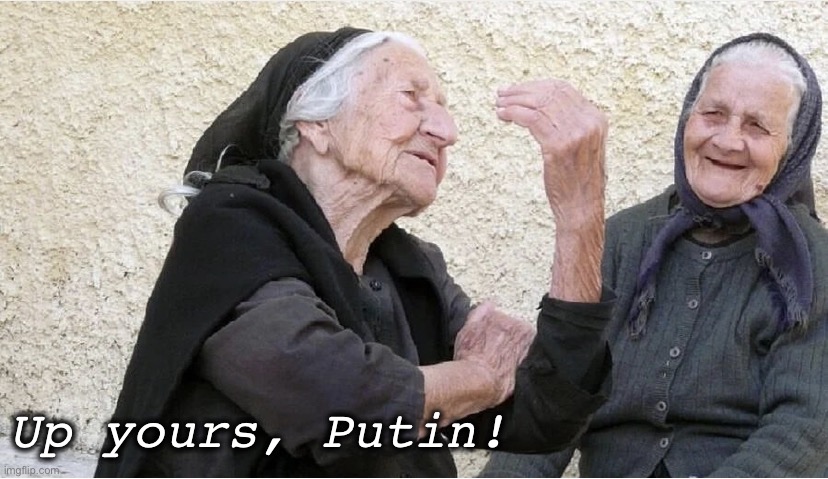 Up yours, Putin | Up yours, Putin! | image tagged in up yours,putin,vladimir putin,vlad the impaler | made w/ Imgflip meme maker