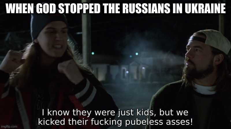 Zelensky talking to silent bob after the war | WHEN GOD STOPPED THE RUSSIANS IN UKRAINE | image tagged in kicked ass | made w/ Imgflip meme maker