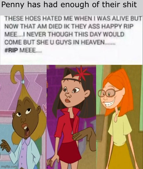 Penny’s friends are so fake, they straight up kill her. | Penny has had enough of their shit | image tagged in memes,the proud family,disney,fake friends | made w/ Imgflip meme maker