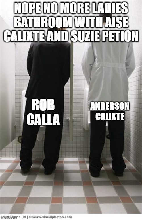 I went in the men's bathroom with Rob Calla & Anderson Calixte YESTERDAY meme | NOPE NO MORE LADIES BATHROOM WITH AISE CALIXTE AND SUZIE PETION; ANDERSON CALIXTE; ROB CALLA | image tagged in mens bathroom,funny,women rights,ha ha ha ha | made w/ Imgflip meme maker