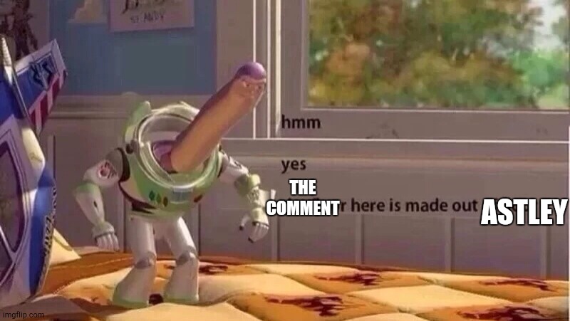 hmmm yes | THE COMMENT ASTLEY | image tagged in hmmm yes | made w/ Imgflip meme maker