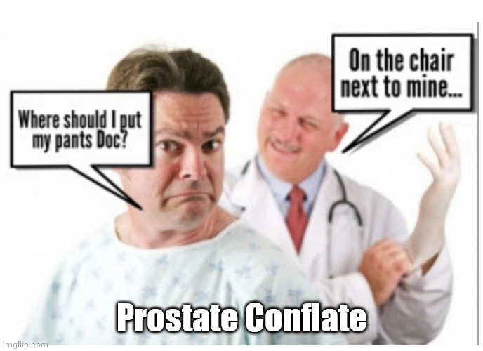 Prostate Conflate | Prostate Conflate | image tagged in funny | made w/ Imgflip meme maker