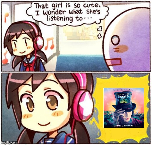yes | image tagged in that girl is so cute i wonder what she s listening to,willy wonka | made w/ Imgflip meme maker