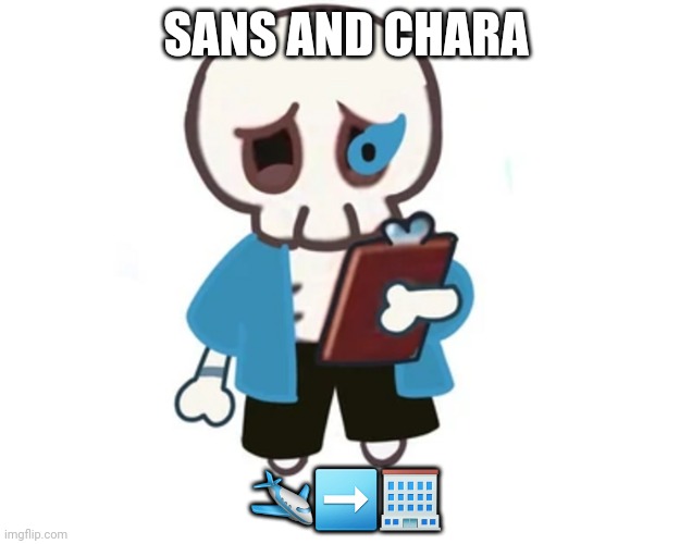 SANS AND CHARA; 🛩➡️🏢 | made w/ Imgflip meme maker