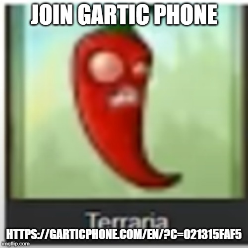 https://garticphone.com/en/?c=021315faf5 | JOIN GARTIC PHONE; HTTPS://GARTICPHONE.COM/EN/?C=021315FAF5 | image tagged in terraria | made w/ Imgflip meme maker