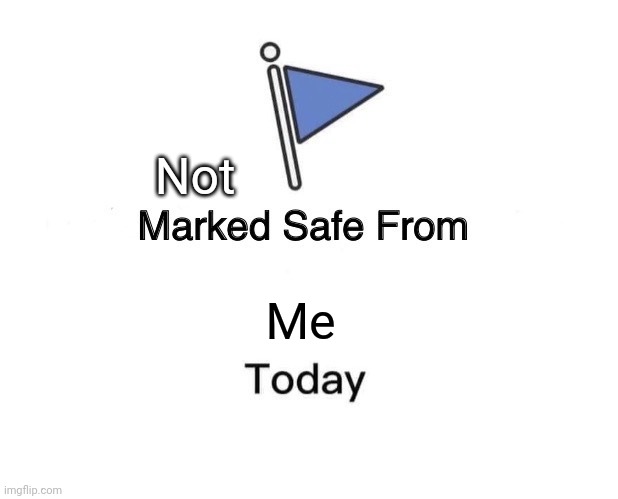 Marked Safe From Meme | Me Not | image tagged in memes,marked safe from | made w/ Imgflip meme maker