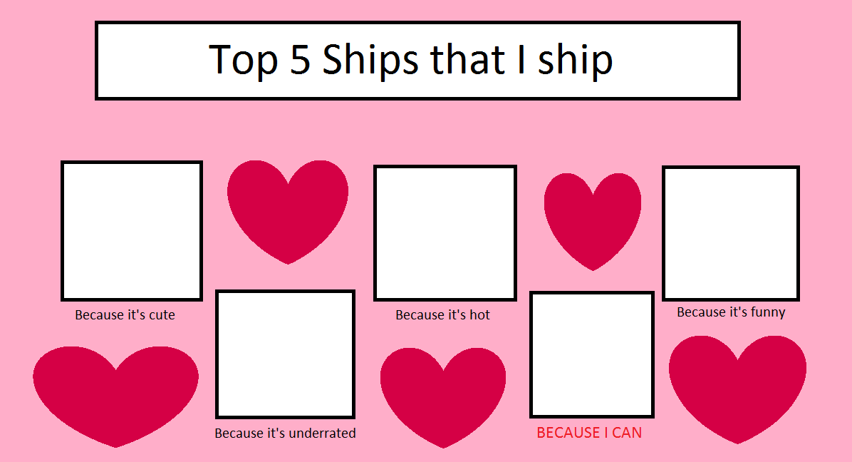 High Quality Top 5 Ships I Ship Blank Meme Template