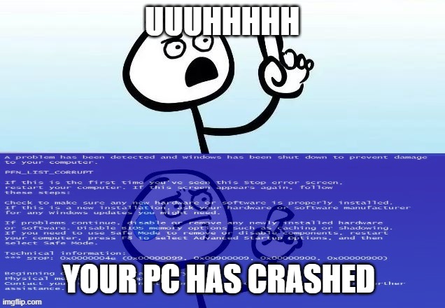 stickman | UUUHHHHH; YOUR PC HAS CRASHED | image tagged in speechless stickman bsod | made w/ Imgflip meme maker