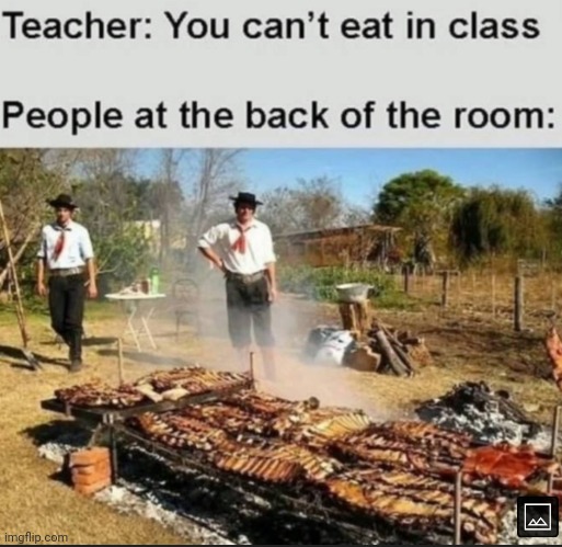 We cook at the back of the classroom | image tagged in back,eating,classroom,memes | made w/ Imgflip meme maker