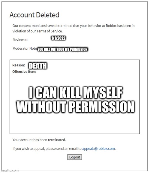 banned from ROBLOX | 1/1/2022 YOU DIED WITHOUT MY PERMISSION DEATH I CAN KILL MYSELF WITHOUT PERMISSION | image tagged in banned from roblox | made w/ Imgflip meme maker