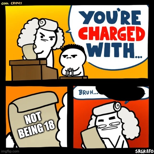Cool Crimes | NOT BEING 18 | image tagged in cool crimes | made w/ Imgflip meme maker