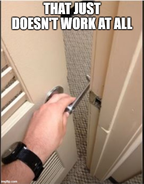 Let Me Out | THAT JUST DOESN'T WORK AT ALL | image tagged in you had one job | made w/ Imgflip meme maker